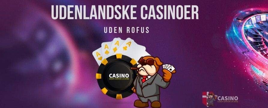 Casinoer Uden ROFUS - Spil Uden Begrænsninger Casinoer Uden ROFUS - Spil Uden Begrænsninger
